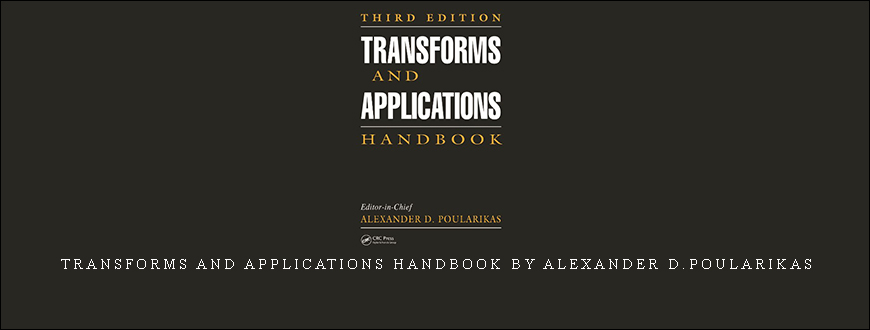 Transforms and Applications Handbook by Alexander D.Poularikas