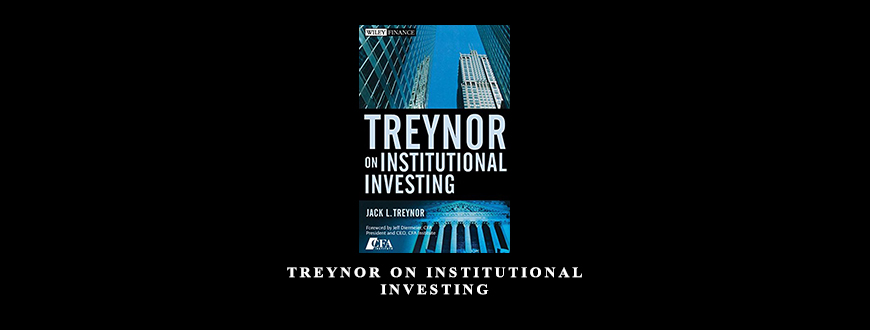 Treynor on Institutional Investing by Jack L.Treynor