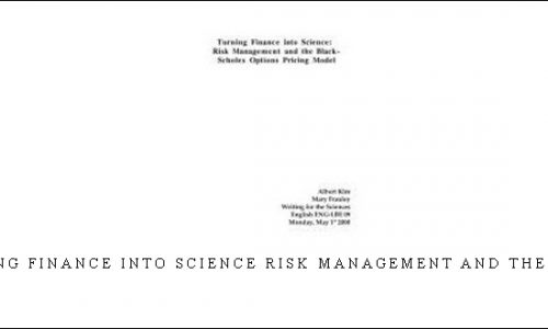 Turning Finance into Science Risk Management and the Black- Scholes Options Pricing Model (Article) by Albert Kim