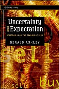 Uncertainty and Expectation Strategies for the Trading of Risk , Gerald Ashley, Uncertainty and Expectation Strategies for the Trading of Risk by Gerald Ashley