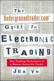 Undergroundtrader Guide to Electronic Trading by Jea Yu