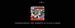 Understanding the Markets by David Loader