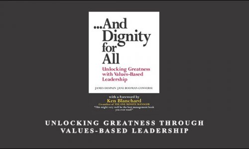 Unlocking Greatness through Values-Based Leadership by James Despain, Jane Bodman Converse – …And Dignity for AllUnlocking Greatness through Values-Based Leadership by James Despain, Jane Bodman Converse – …And Dignity for All