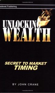 Unlocking Weatlh. Secret to Market Timing , John Crane, Unlocking Weatlh. Secret to Market Timing by John Crane