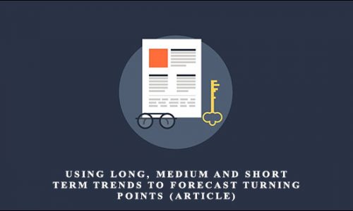 Using Long, Medium and Short Term Trends to Forecast Turning Points (Article) by A.G.Ferrer