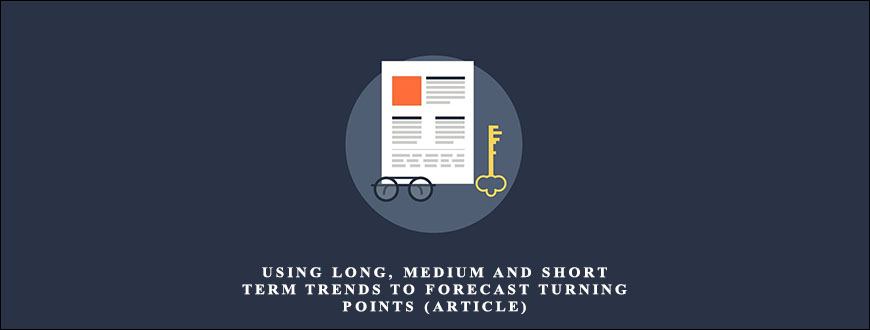 Using Long Medium and Short Term Trends to Forecast Turning Points (Article) by A.G.Ferrer