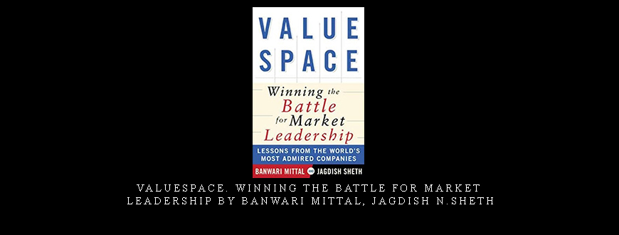 ValueSpace. Winning the Battle for Market Leadership by Banwari Mittal, Jagdish N.Sheth