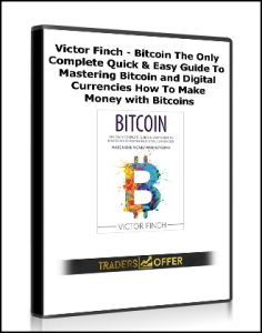 Victor Finch , Bitcoin The Only Complete Quick & Easy Guide To Mastering Bitcoin and Digital Currencies – How To Make Money with Bitcoins, Victor Finch – Bitcoin The Only Complete Quick & Easy Guide To Mastering Bitcoin and Digital Currencies – How To Make Money with Bitcoins