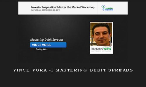 Vince Vora – Mastering Debit Spreads