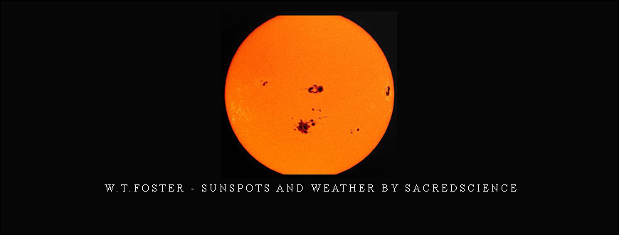 W.T.Foster – Sunspots and Weather by Sacredscience