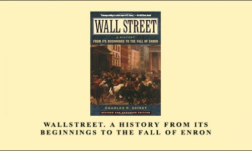 WallStreet. A History from Its Beginnings to the Fall of Enron by Charles R.Geisst