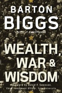 Wealth War and Wisdom , Barton Biggs, Wealth War and Wisdom by Barton Biggs