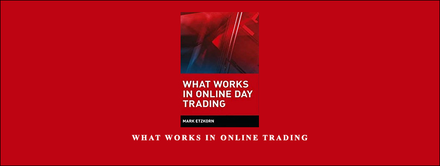 What-Works-in-Online-Trading-by-Mark-Etzkorn