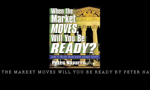 When The Market Moves Will You Be Ready by Peter Navarro