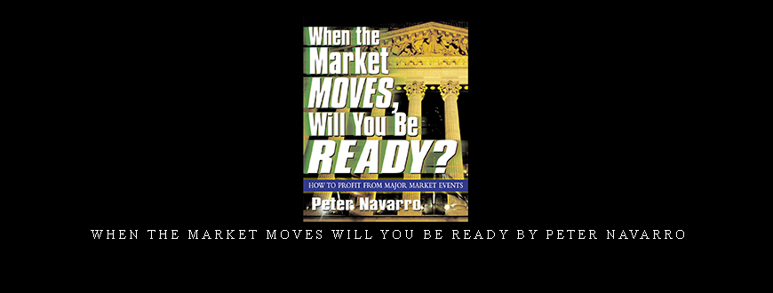 When The Market Moves Will You Be Ready by Peter Navarro