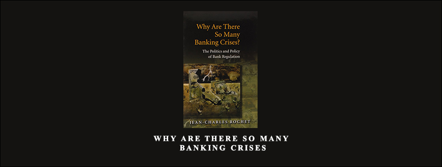 Why-Are-There-So-Many-Banking-Crises-by-Jean-Charles-Rochet