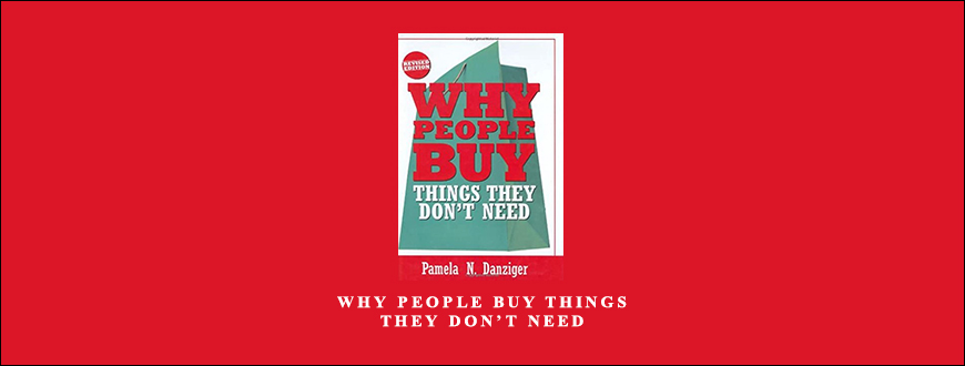 Why People Buy Things They Don’t Need by Pamela N.Danziger