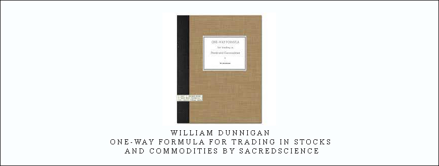 William Dunnigan - One-way Formula for Trading in Stocks and Commodities by Sacredscience