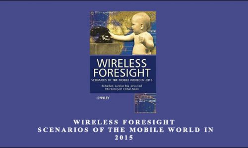 Wireless Foresight. Scenarios of the Mobile World in 2015 by Bo Karlson