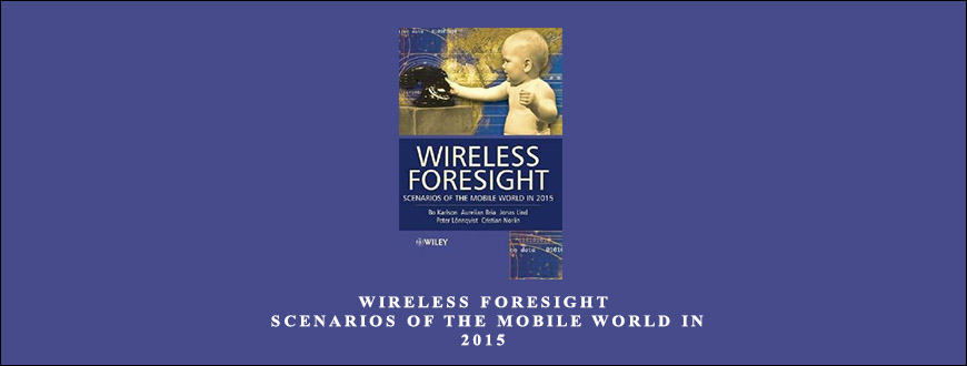 Wireless Foresight. Scenarios of the Mobile World in 2015 by Bo Karlson