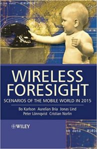 Wireless Foresight. Scenarios of the Mobile World in 2015 , Bo Karlson, Wireless Foresight. Scenarios of the Mobile World in 2015 by Bo Karlson