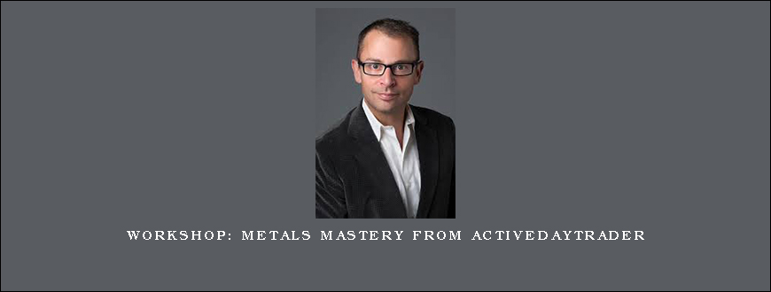 Workshop Metals Mastery from Activedaytrader