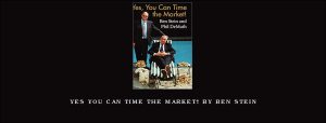 Yes You Can Time the Market! by Ben Stein