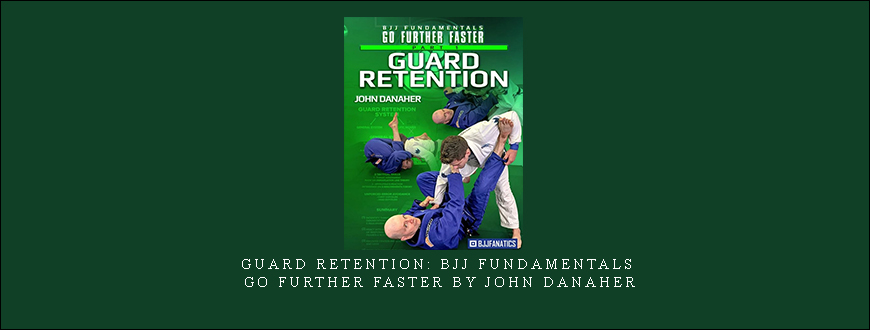 Guard Retention: BJJ Fundamentals – Go Further Faster by John Danaher