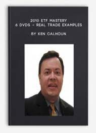 2010 ETF MASTERY - 6 DVDs + Real Trade Examples by Ken Calhoun