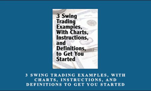 3 Swing Trading Examples, With Charts, Instructions, And Definitions To Get You Started by Alan Farley