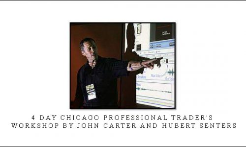 4 Day Chicago Professional Trader’s Workshop by John Carter and Hubert Senters