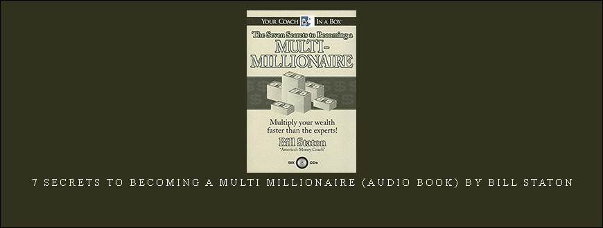 7 Secrets to Becoming a Multi Millionaire (Audio Book) by Bill Staton