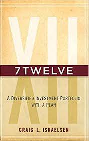 7Twelve. A Diversified Investment Portfolio with a Plan by Craig L.Israelsen