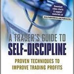 A Trader’s Guide to Self-Discipline by Brett Steenbarger