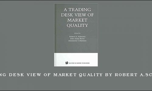 A Trading Desk View of Market Quality by Robert A.Schwartz