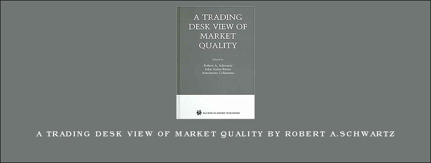 A Trading Desk View of Market Quality by Robert A.Schwartz