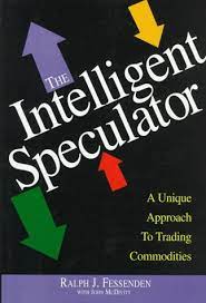 The Intelligent Speculator. A Unique Approach to Trading Commodities by Ralph J.Fessenden, John D.McDivitt