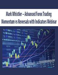 Advanced Forex Trading Momentum vs Reversals with Indicators Webinar by Mark Whistler