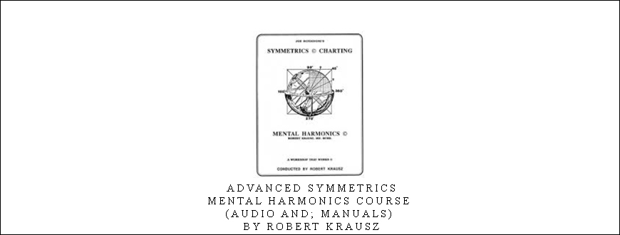 Advanced Symmetrics. Mental Harmonics Course (Audio and; Manuals) by Robert Krausz