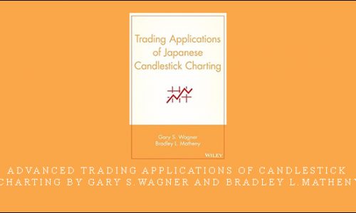 Advanced Trading Applications of Candlestick Charting by Gary S.Wagner and Bradley L.Matheny