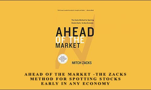 Ahead of the Market -The Zacks Method for Spotting Stocks Early in any Economy by Mitch Zacks