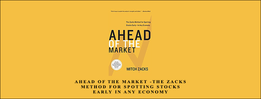 Ahead of the Market -The Zacks Method for Spotting Stocks Early in any Economy by Mitch Zacks