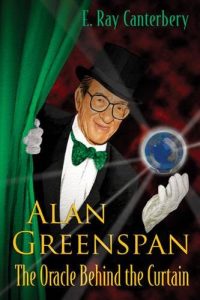 Alan Greenspan. The Oracle Behind the Curtain , E.Ray Canterbery, Alan Greenspan. The Oracle Behind the Curtain by E.Ray Canterbery