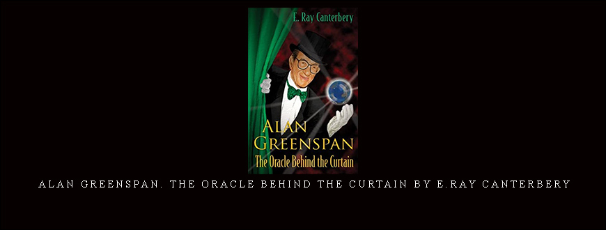 Alan Greenspan. The Oracle Behind the Curtain by E