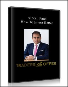 Alpesh Patel , How To Invest Better, Alpesh Patel - How To Invest Better