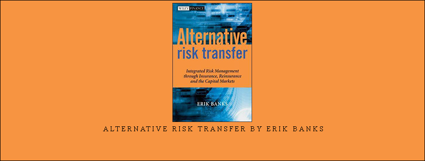 Alternative Risk Transfer by Erik Banks