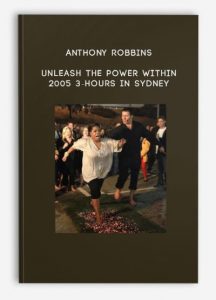 Anthony Robbins , Unleash the Power Within - 2005 3-Hours in Sydney, Anthony Robbins - Unleash the Power Within - 2005 3-Hours in Sydney