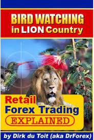 Bird Watching in Lion Country. Retail Forex Explained by Dirk Du Toit