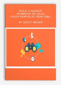 Build A Massive Momentum Or Value Stock Portfolio From Zero , Scott Brown, Build A Massive Momentum Or Value Stock Portfolio From Zero by Scott Brown