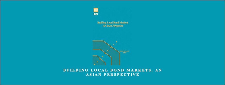 Building Local Bond Markets. An Asian Perspective by Alison Harwood